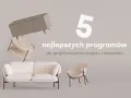 5 najlepszych programów do projektowania wnętrz 3d po polsku. Stwórz swoje wymarzone mieszkanie z tymi narzędziami.