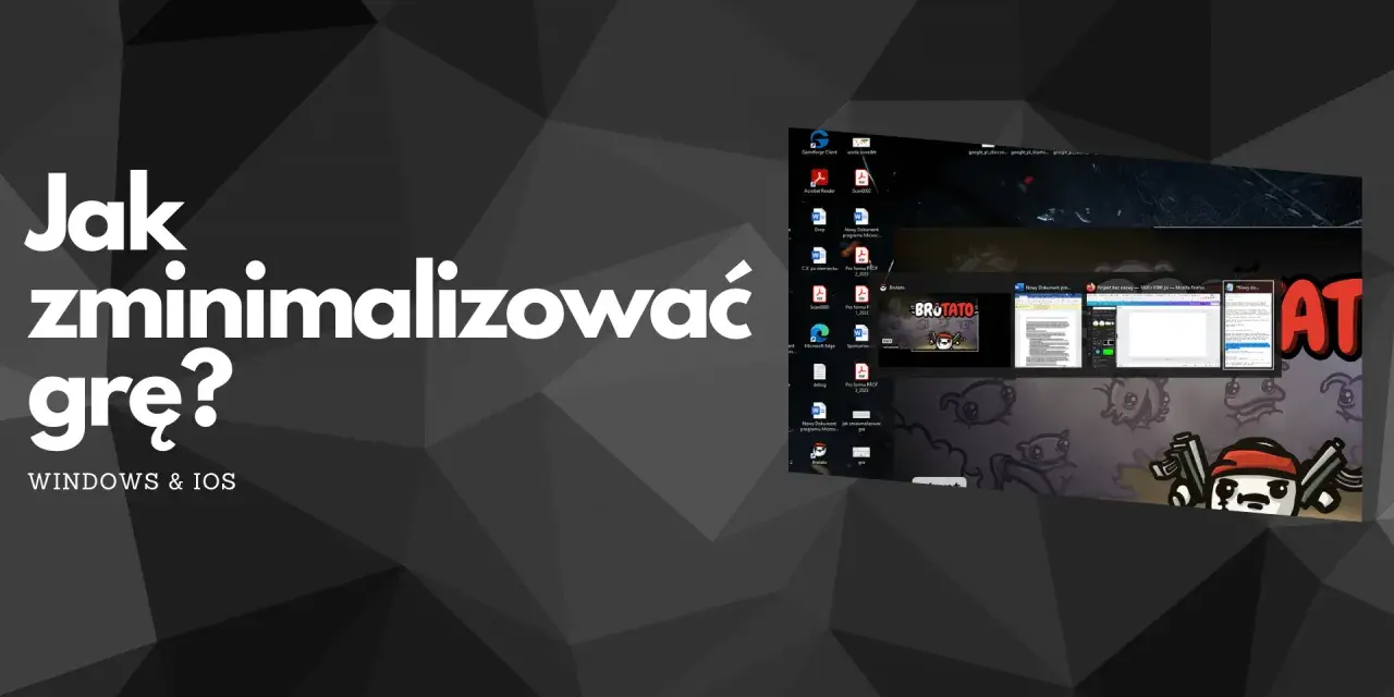 Jak zminimalizować grę? Na pulpicie widać ikony programów i okna aplikacji, w tym przeglądarki i edytora tekstu.