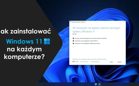 Jak zainstalować Windows 11 na każdym komputerze? Komunikat o błędzie informuje, że komputer nie spełnia wymagań, np. brak TPM 2.0.